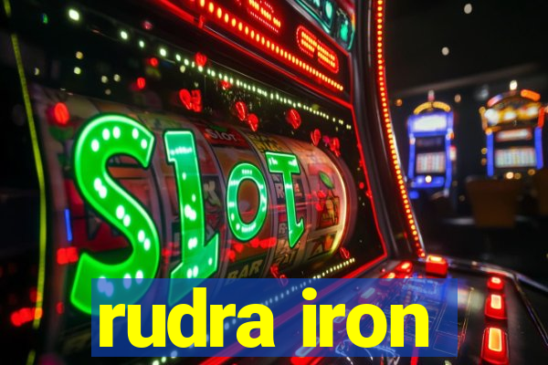 rudra iron